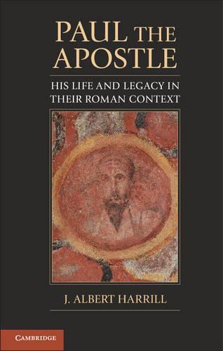 Paul the Apostle: His Life and Legacy in their Roman Context  by J. Albert Harrill (Professor of Classics, Ohio State University) at Abbey's Bookshop, 