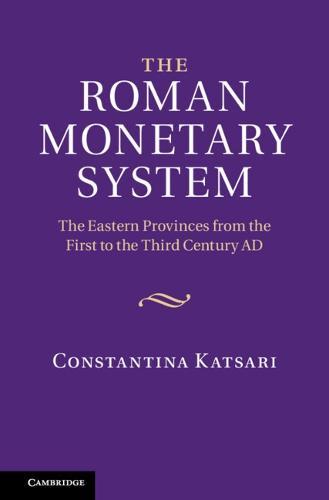 The Roman Monetary System: The Eastern Provinces from the First to the Third Century AD  by Constantina Katsari (University of Leicester) at Abbey's Bookshop, 