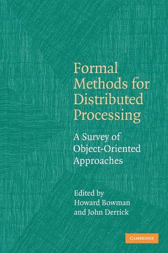 Formal Methods for Distributed Processing: A Survey of Object-Oriented Approaches  by Howard Bowman (University of Kent, Canterbury) at Abbey's Bookshop, 
