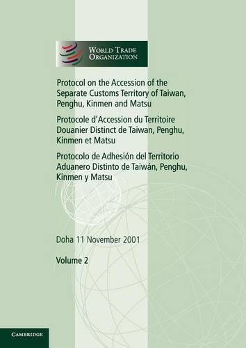 Protocol on the Accession of the Separate Customs Territory of Taiwan, Penghu, Kinmen and Matsu to the Marrakesh Agreement Establishing the World Trade Organization: Volume 2: Doha 11 November 2001  by World Trade Organization at Abbey's Bookshop, 