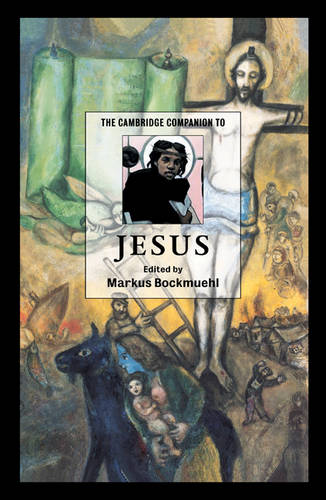 The Cambridge Companion to Jesus  by Markus Bockmuehl (Professor of Biblical and Early Christian Studies, University of Cambridge) at Abbey's Bookshop, 