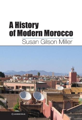 A History of Modern Morocco  by Susan Gilson Miller (Professor of History, University of California, Davis) at Abbey's Bookshop, 