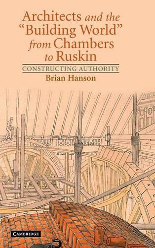 Architects and the 'Building World' from Chambers to Ruskin: Constructing Authority  by Brian Hanson (Portuguese Catholic University, Portugal) at Abbey's Bookshop, 