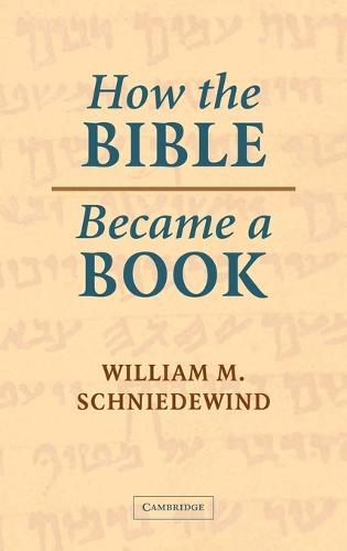 How the Bible Became a Book: The Textualization of Ancient Israel  by William M. Schniedewind (University of California, Los Angeles) at Abbey's Bookshop, 