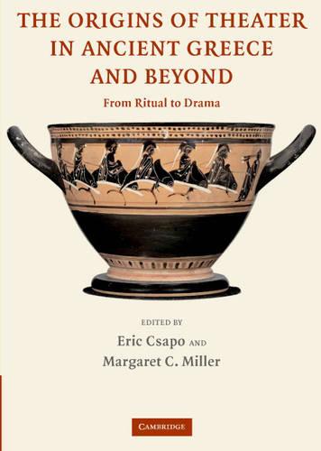 The Origins of Theater in Ancient Greece and Beyond: From Ritual to Drama  by Eric Csapo (University of Toronto) at Abbey's Bookshop, 