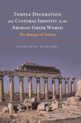 Temple Decoration and Cultural Identity in the Archaic Greek World: The Metopes of Selinus  by Clemente Marconi at Abbey's Bookshop, 