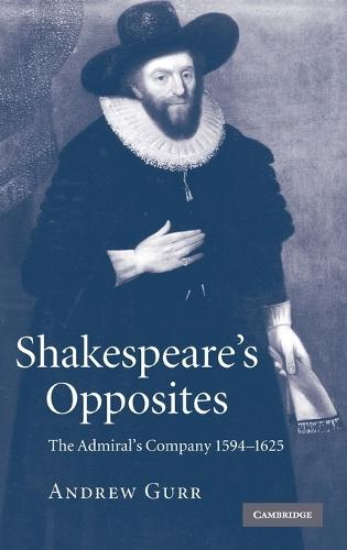 Shakespeare's Opposites: The Admiral's Company 1594–1625  by Andrew Gurr (University of Reading) at Abbey's Bookshop, 