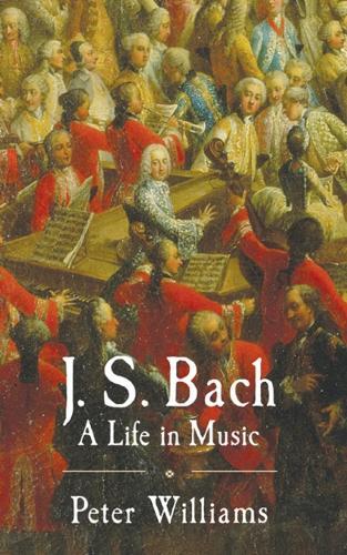 J. S. Bach: A Life in Music  by Peter Williams (Duke University, North Carolina) at Abbey's Bookshop, 