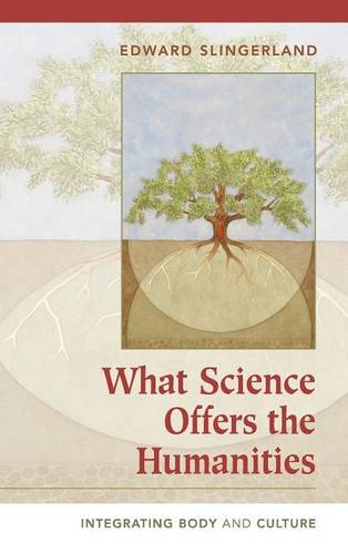 What Science Offers the Humanities: Integrating Body and Culture  by Edward Slingerland (University of British Columbia, Vancouver) at Abbey's Bookshop, 