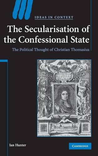 The Secularisation of the Confessional State: The Political Thought of Christian Thomasius  by Ian Hunter (University of Queensland) at Abbey's Bookshop, 