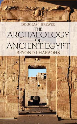 The Archaeology of Ancient Egypt: Beyond Pharaohs  by Douglas J. Brewer (University of Illinois, Urbana-Champaign) at Abbey's Bookshop, 