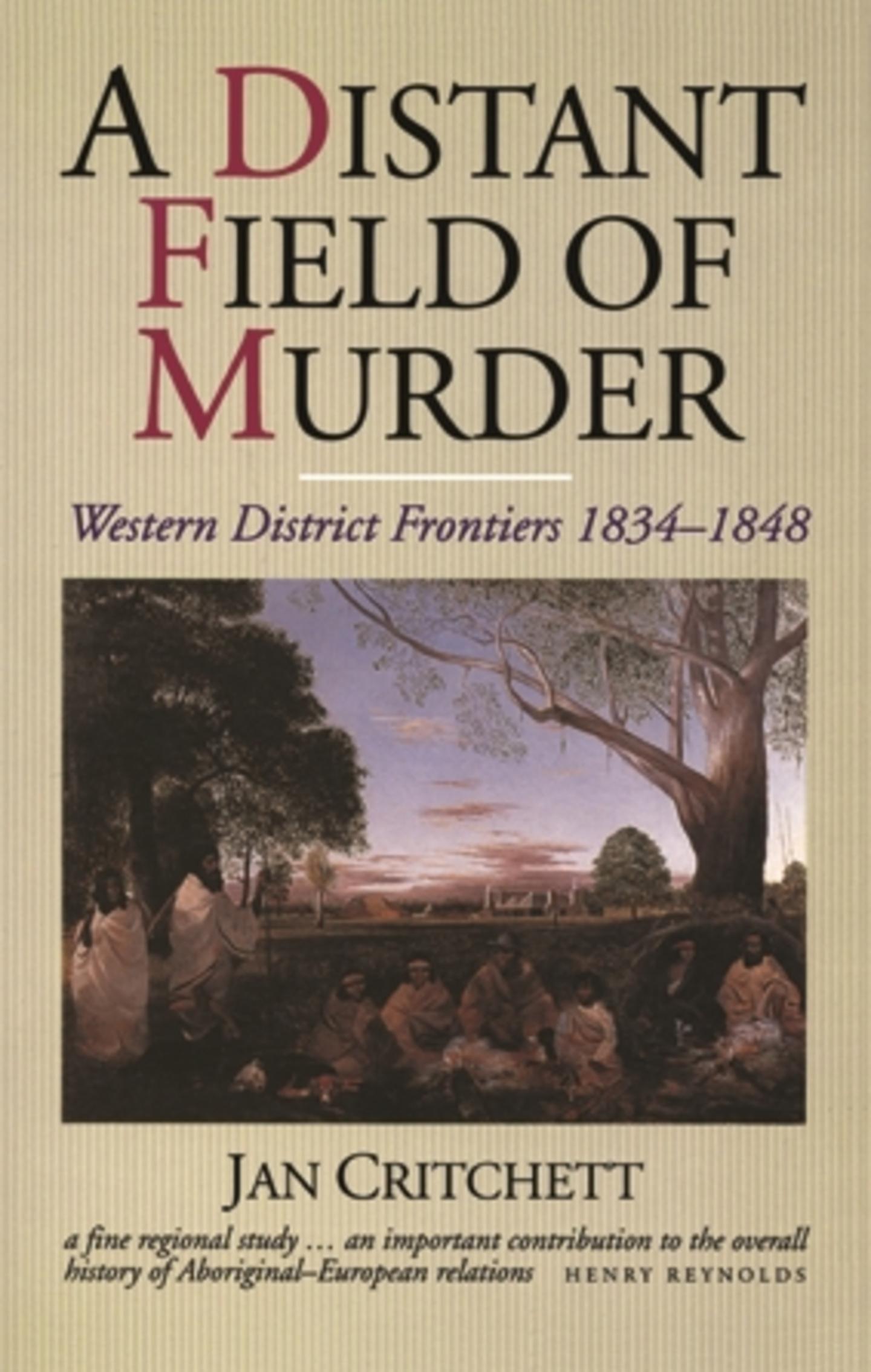 A Distant Field Of Murder: Western District Frontiers 1834-1848  by Jan Critchett at Abbey's Bookshop, 