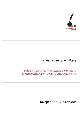 Renegades and Rats: Betrayal and the Remaking of Radical Organisations in Britain and Australia