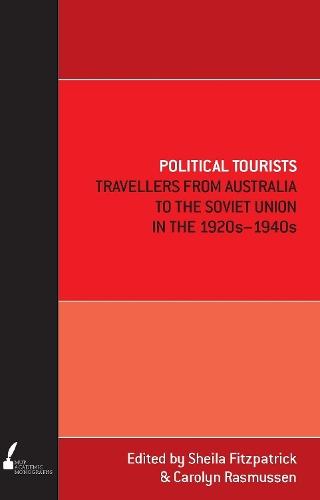 Political Tourists: Travellers from Australia to the Soviet Union in the 1920S-1940S  by Melbourne University Publishing at Abbey's Bookshop, 