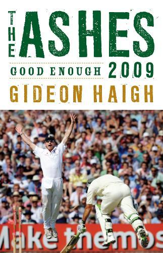 The Ashes 2009: Good Enough  by Gideon Haigh at Abbey's Bookshop, 