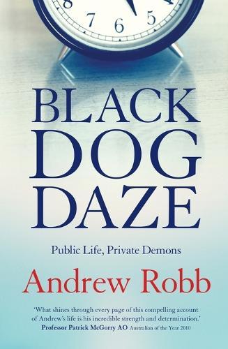 Black Dog Daze: Public Life, Private Demons  by Andrew Robb at Abbey's Bookshop, 