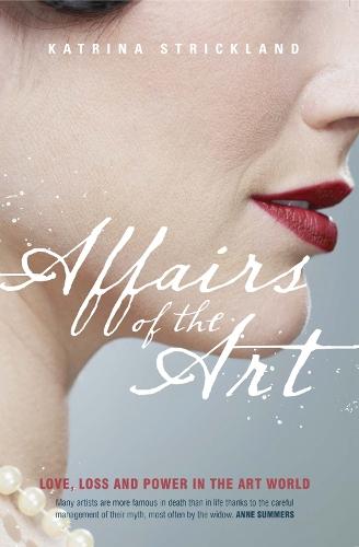 Affairs of the Art: Love, Loss and Power in the Art World  by Katrina Strickland at Abbey's Bookshop, 