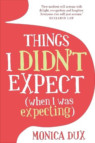 Things I Didn't Expect (when I was expecting)  by Monica Dux at Abbey's Bookshop, 