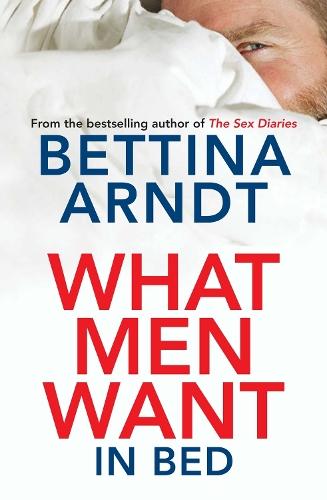 What Men Want: In Bed  by Bettina Arndt at Abbey's Bookshop, 