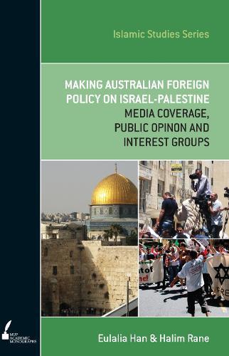 ISS 13 Making Australian Foreign Policy on Israel-Palestine: Media Coverage, Public Opinion and Interest Groups  by Eulalia Han at Abbey's Bookshop, 