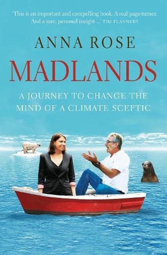 Madlands: A Journey to Change the Mind of a Climate Sceptic  by Anna Rose at Abbey's Bookshop, 