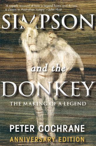 Simpson and the Donkey: The Making of a Legend  by Peter Cochrane at Abbey's Bookshop, 