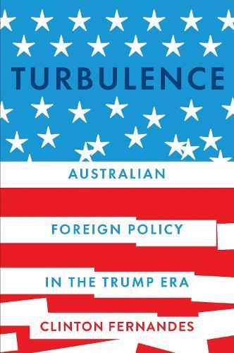 Turbulence: Australian Foreign Policy in the Trump Era  by Clinton Fernandes at Abbey's Bookshop, 