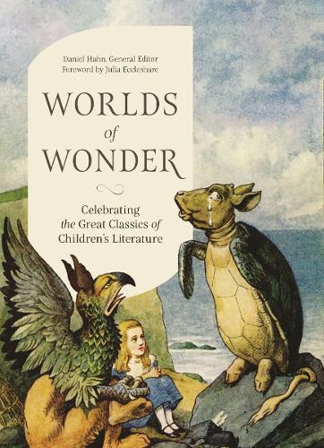 Worlds of Wonder: Celebrating the Great Classics of Children's Literature  by Daniel Hahn at Abbey's Bookshop, 