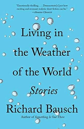 Living in the Weather of the World: Stories  by Richard Bausch at Abbey's Bookshop, 