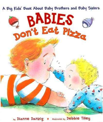 Babies Don't Eat Pizza: A Big Kids' Book About Baby Brothers and Baby Sisters  by Dianne Danzig at Abbey's Bookshop, 