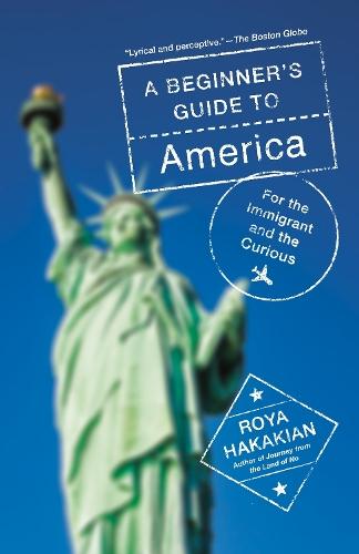 A Beginner's Guide to America: For the Immigrant and the Curious  by Roya Hakakian at Abbey's Bookshop, 
