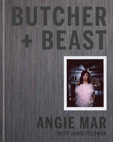 Butcher and Beast: Mastering the Art of Meat  by Angie Mar at Abbey's Bookshop, 