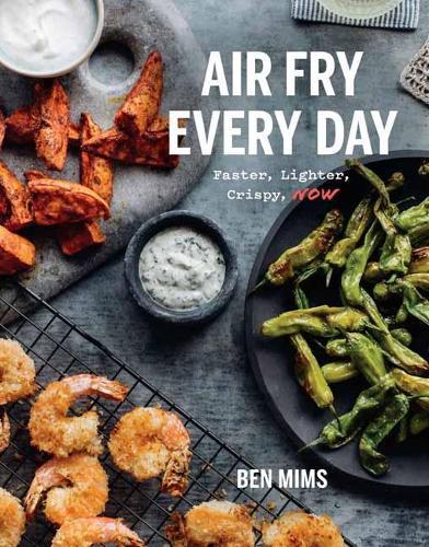 Air Fry Every Day: Faster, Lighter, Crispier  by Ben Mims at Abbey's Bookshop, 