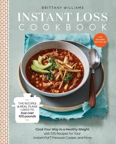 Instant Loss Cookbook: Cook Your Way to a Healthy Weight with 125 Recipes for Your Instant Pot, Pressure Cooker, and More  by Brittany Williams at Abbey's Bookshop, 