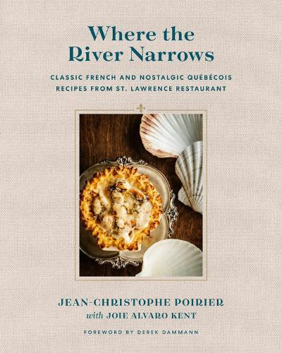 Where the River Narrows: Classic French & Nostalgic Quebecois Recipes From St. Lawrence Restaurant  by J-C Poirier at Abbey's Bookshop, 