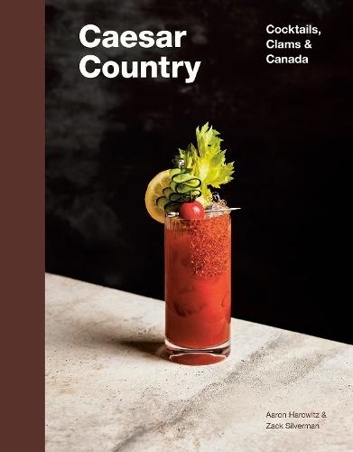 Caesar Country: Cocktails, Clams & Canada  by Aaron Harowitz at Abbey's Bookshop, 
