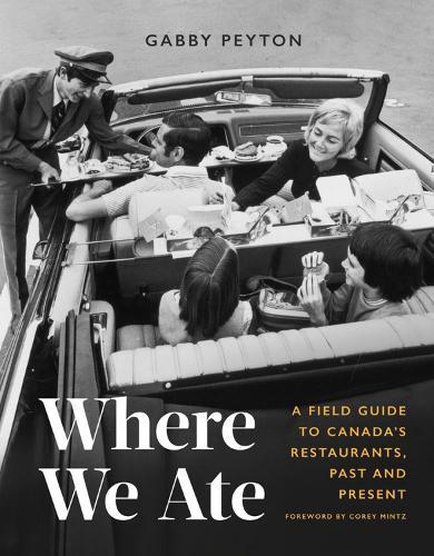 Where We Ate: A Field Guide to Canada's Restaurants, Past and Present  by Gabby Peyton at Abbey's Bookshop, 
