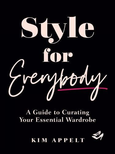 Style for Everybody: A Guide to Curating Your Essential Wardrobe  by Kim Appelt at Abbey's Bookshop, 