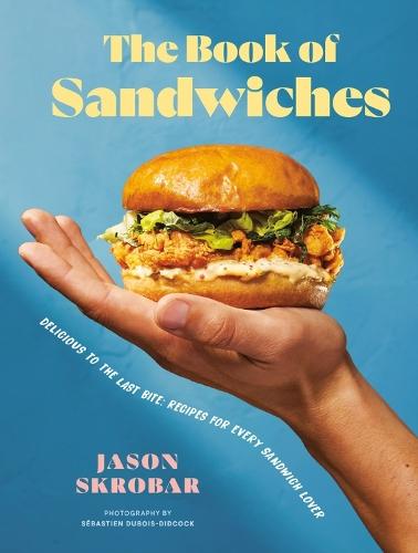 The Book of Sandwiches: Delicious to the Last Bite: Recipes for Every Sandwich Lover  by Jason Skrobar at Abbey's Bookshop, 