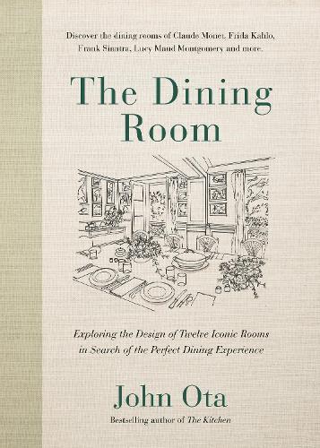 The Dining Room: Exploring the Design of Twelve Iconic Rooms in Search of the Perfect Dining Experience  by John Ota at Abbey's Bookshop, 