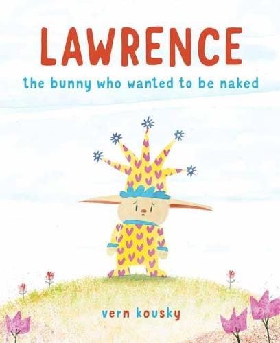 Lawrence: The Bunny Who Wanted to Be Naked  by Vern Kousky at Abbey's Bookshop, 