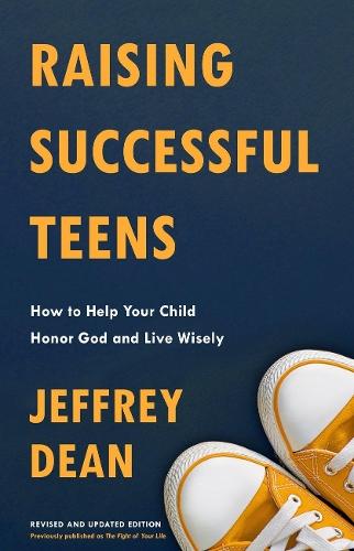 Raising Successful Teens: How to Help your Child Honor God and Live Wisely  by Jeffrey Dean at Abbey's Bookshop, 