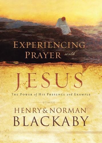 Experiencing Prayer with Jesus: The Power of His Presence and Example  by Henry Blackaby at Abbey's Bookshop, 