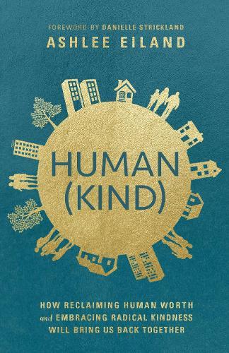 Human(Kind): How Reclaiming Human Worth and Embracing Radical Kindness Will Bring Us Back Together  by Ashlee Eiland at Abbey's Bookshop, 