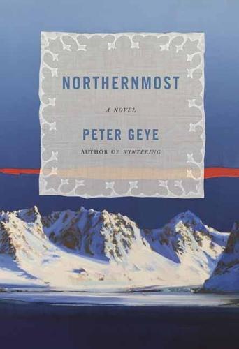 Northernmost: A Novel  by Peter Geye at Abbey's Bookshop, 