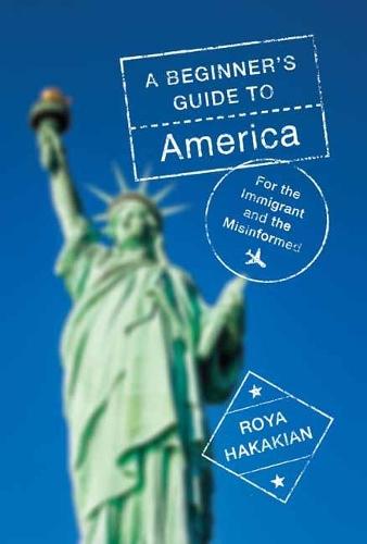 A Beginner's Guide to America: For the Immigrant and the Misinformed   by Roya Hakakian at Abbey's Bookshop, 