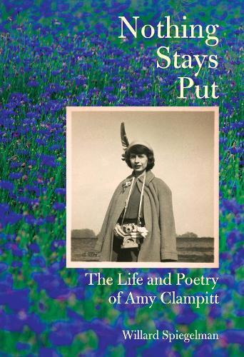 Nothing Stays Put: The Life and Poetry of Amy Clampitt   by Willard Spiegelman at Abbey's Bookshop, 