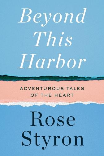 Beyond This Harbor: Adventurous Tales of the Heart  by Rose Styron at Abbey's Bookshop, 