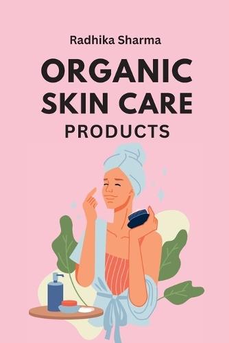 Organic Skin Care Products  by Radhika Sharma at Abbey's Bookshop, 