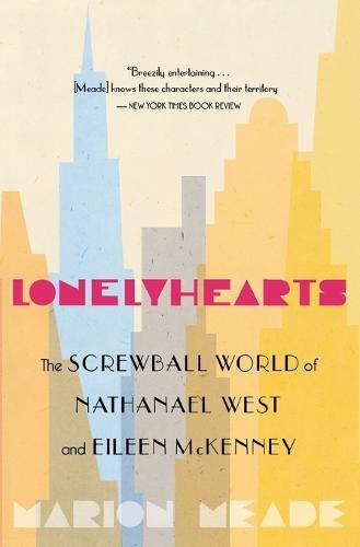 Lonelyhearts: the Screwball World of Nathanael West and Eileen Mckenny  by Marion Meade at Abbey's Bookshop, 